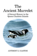 The ancient murrelet a natural history in the Queen Charlotte Islands - Gaston