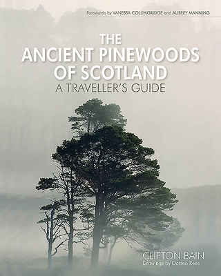 The Ancient Pinewoods of Scotland: A Traveller's Guide - Bain, Clifton