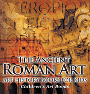 The Ancient Roman Art - Art History Books for Kids Children's Art Books