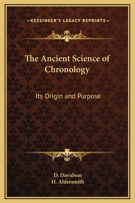 The Ancient Science of Chronology: Its Origin and Purpose - Davidson, D, and Aldersmith, H