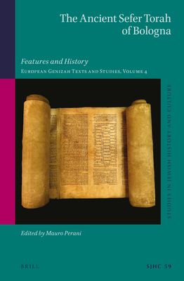 The Ancient Sefer Torah of Bologna: Features and History. European Genizah Texts and Studies, Volume 4 - Perani, Mauro (Editor)