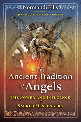 The Ancient Tradition of Angels: The Power and Influence of Sacred Messengers - Ellis, Normandi, and Houston, Jean (Foreword by), and Andrews, Lynn (Foreword by)