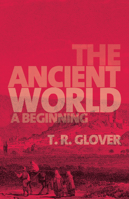 The Ancient World: A Beginning - Glover, T R