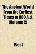 The Ancient World from the Earliest Times to 800 A.D. ..; Volume 2
