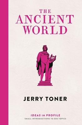 The Ancient World: Ideas in Profile - Toner, Jerry, Dr.