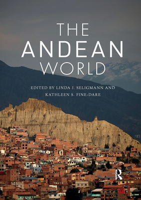 The Andean World - Seligmann, Linda J. (Editor), and Fine-Dare, Kathleen S. (Editor)