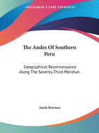 The Andes Of Southern Peru: Geographical Reconnaissance Along The Seventy-Third Meridian