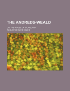 The Andreds-Weald: Or, the House of Michelham