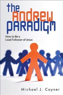 The Andrew Paradigm: How to Be a Lead Follower of Jesus - Coyner, Michael J