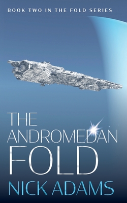 The Andromedan Fold: An explosive space opera adventure - Adams, Nick