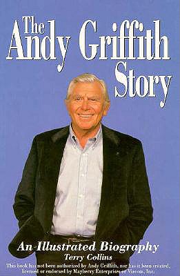 The Andy Griffith Story: An Illustrated Biography - Collins, Terry