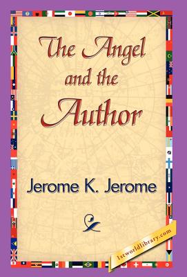 The Angel and the Author - Jerome, Jerome Klapka, and 1stworld Library (Editor)