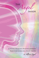 The Angel Inside: A Young Woman's Healing Journey Through Coma and Brain Injury