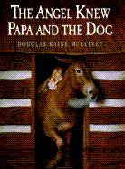 The Angel Knew Papa and the Dog
