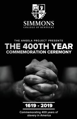 The Angela Project Presents The 400th Year Commemoration Ceremony: 1619-2019: Commemorating 400 Years of Institutionalized Slavery in Colonized America - Mills, Cheri L