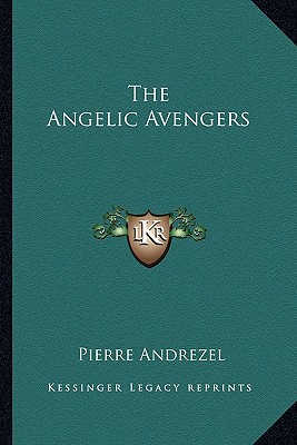 The Angelic Avengers - Andrezel, Pierre