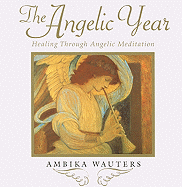 The Angelic Year: Healing Through Angelic Meditation