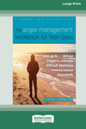 The Anger Management Workbook for Teen Boys: CBT Skills to Defuse Triggers, Manage Difficult Emotions, and Resolve Issues Peacefully