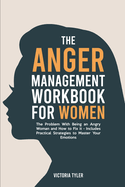 The Anger Management Workbook for Women: The Problem With Being an Angry Woman and How to Fix it - Includes 19 Practical Strategies to Master Your Emotions