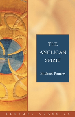 The Anglican Spirit: Seabury Classics - Ramsey, Michael, and Coleman, Dale (Editor)