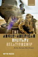 The Anglo-American Military Relationship: Arms Across the Ocean