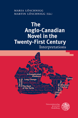 The Anglo-Canadian Novel in the Twenty-First Century: Interpretations - Loschnigg, Maria (Editor), and Loschnigg, Martin (Editor)