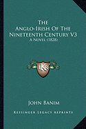 The Anglo-Irish Of The Nineteenth Century V3: A Novel (1828)