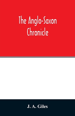 The Anglo-Saxon chronicle - A Giles, J