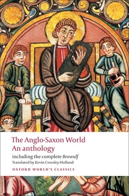 The Anglo-Saxon World: An Anthology - Crossley-Holland, Kevin