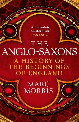 The Anglo-Saxons: A History of the Beginnings of England - Morris, Marc