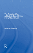 The Angolan War: A Study in Soviet Policy in the Third World