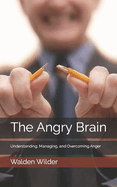 The Angry Brain: Understanding, Managing, and Overcoming Anger
