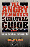 The Angry Filmmaker Survival Guide: Part One Making the Extreme No Budget Film