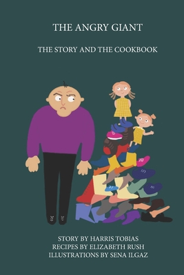 The Angry Giant: The Story and the Cookbook - Rush, Elizabeth (Contributions by), and Tobias, Harris