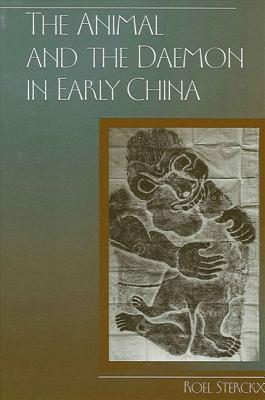 The Animal and the Daemon in Early China - Sterckx, Roel, Professor