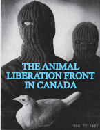 The Animal Liberation Front (ALF) In Canada, 1986-1992: (Animal Liberation Zine Collection)
