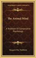 The Animal Mind: A Textbook of Comparative Psychology