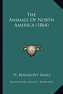 The Animals Of North America (1864)