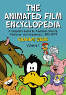 The Animated Film Encyclopedia: A Complete Guide to American Shorts, Features, and Sequences, 1900-1979: Volume 1 - Webb, Graham