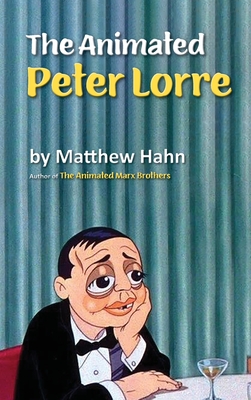 The Animated Peter Lorre (hardback) - Hahn, Matthew