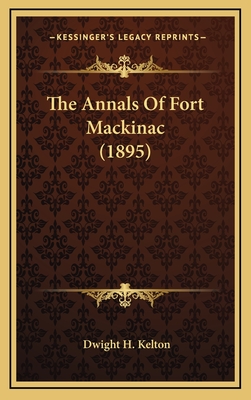 The Annals of Fort Mackinac (1895) - Kelton, Dwight H