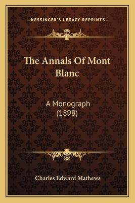 The Annals of Mont Blanc: A Monograph (1898) - Mathews, Charles Edward