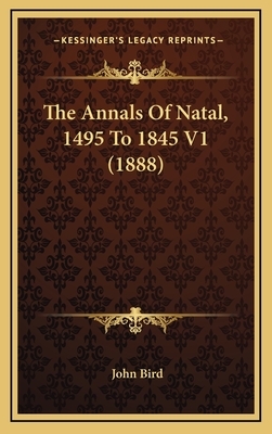 The Annals of Natal, 1495 to 1845 V1 (1888) - Bird, John, BSC, Ceng