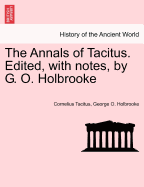 The Annals of Tacitus. Edited, with Notes, by G. O. Holbrooke