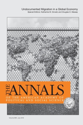 The Annals of the American Academy of Political & Social Science: Undocumented Migration in a Global Economy - Donato, Katharine M (Editor), and Massey, Douglas S (Editor)