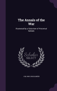 The Annals of the War: Illustrated by a Selection of Historical Ballads