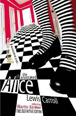 The Annotated Alice: The Definitive Edition: Alice's Adventures in Wonderland and Through the Looking Glass - Carroll, Lewis, and Gardner, Martin (Introduction by)