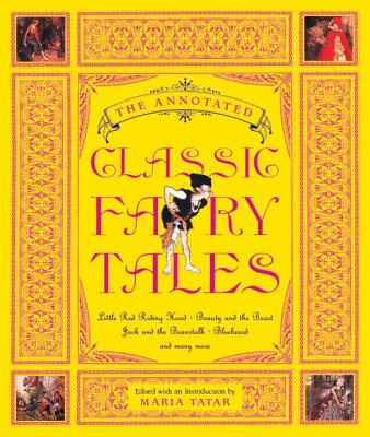 The Annotated Classic Fairy Tales - Tatar, Maria, Professor (Editor)