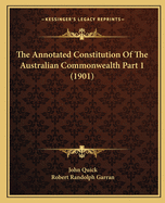 The Annotated Constitution Of The Australian Commonwealth Part 1 (1901)