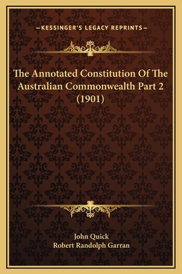 The Annotated Constitution of the Australian Commonwealth Part 2 (1901) - Quick, John, Sir, and Garran, Robert Randolph